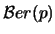 $\mathcal{B}er(p)$