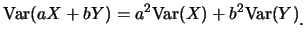 $\displaystyle \mbox{Var}(aX+bY)=a^2\mbox{Var}(X)+b^2\mbox{Var}(Y)\raisebox{-1.2mm}{。}$