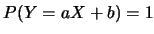 $P(Y=aX+b)=1$
