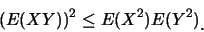 \begin{displaymath}
(E(XY))^2 \leq E(X^2)E(Y^2)\raisebox{-1.2mm}{�C}
\end{displaymath}