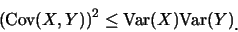 \begin{displaymath}
(\mbox{Cov}(X,Y))^2 \leq \mbox{Var}(X)\mbox{Var}(Y) \mbox{\raisebox{-1.2mm}{。}}
\end{displaymath}