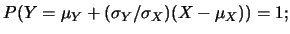 $\displaystyle P(Y=\mu_Y+(\sigma_Y/\sigma_X)(X-\mu_X))=1;$