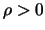 $\rho>0$
