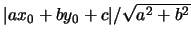 $\vert ax_0+by_0+c\vert/\sqrt{a^2+b^2}$
