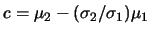 $c=\mu_2-(\sigma_2/\sigma_1)\mu_1$