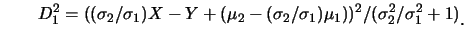 $\displaystyle \qquad
D_1^2=((\sigma_2/\sigma_1)X-Y+(\mu_2-(\sigma_2/\sigma_1)\mu_1))^2/(\sigma_2^2/\sigma_1^2+1)\raisebox{-1.2mm}{。}$