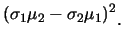 $\displaystyle (\sigma _{1}\mu _{2}-\sigma _{2}\mu _{1})^{2}\raisebox{-1.2mm}{�C}$