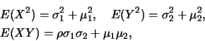 \begin{eqnarray*}
&&E(X^2)=\sigma_1^2+\mu_1^2,\quad E(Y^2)=\sigma_2^2+\mu_2^2,\\
&&E(XY)=\rho\sigma_1\sigma_2+\mu_1\mu_2,
\end{eqnarray*}