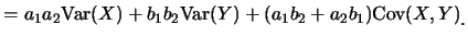 $\displaystyle =a_1 a_2 \mbox{Var}(X)+ b_1 b_2
\mbox{Var}(Y)+(a_1b_2+a_2b_1)\mbox{Cov}(X,Y)\raisebox{-1.2mm}{。}$