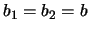 $b_1=b_2=b$
