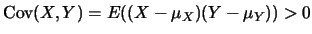 $\mbox{Cov}(X,Y)=E((X-\mu_X)(Y-\mu_Y))>0$