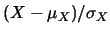 $(X-\linebreak\mu_X)/\sigma_X$
