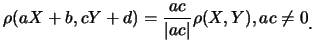 $\displaystyle \rho(aX+b, cY+d)=\frac{ac}{\vert ac\vert}\rho(X,Y),ac\neq 0\raisebox{-1.2mm}{。}$