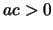 $ac>0$