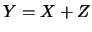 $Y=X+Z$