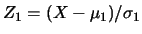 $Z_1=(X-\mu_1)/\sigma_1$