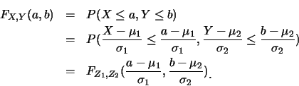 \begin{eqnarray*}
F_{X,Y}(a,b) &=& P(X\leq a, Y\leq b)\\
&=& P(\frac {X-\mu_1}{...
...mu_1}{\sigma_1}, \frac {b-\mu_2}{\sigma_2})\raisebox{-1.2mm}{�C}
\end{eqnarray*}