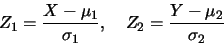 \begin{eqnarray*}
Z_1=\frac {X-\mu_1}{\sigma_1},\quad Z_2=\frac {Y-\mu_2}{\sigma_2}
\end{eqnarray*}