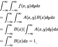 \begin{eqnarray*}
&&\int_{-\infty}^\infty\int_{-\infty}^\infty f(x,y)dydx\\
&&=...
...)dy)dx\\
&&=\int_{-\infty}^\infty B(x)dx=1\raisebox{-1.2mm}{�C}
\end{eqnarray*}
