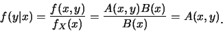 \begin{eqnarray*}
f(y\vert x)=\frac{f(x,y)}{f_X(x)}=\frac{A(x,y)B(x)}{B(x)}=A(x,y)\raisebox{-1.2mm}{�C}
\end{eqnarray*}