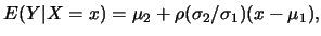$\displaystyle E(Y\vert X=x)=\mu_2+\rho(\sigma_2/\sigma_1)(x-\mu_1),$