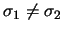 $\sigma_1\neq \sigma_2$