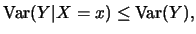 $\displaystyle \mbox{Var}(Y\vert X=x)\leq \mbox{Var}(Y),$