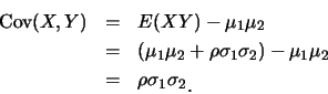 \begin{eqnarray*}
\mbox{Cov}(X,Y)&=&E(XY)-\mu_1\mu_2\\
&=&(\mu_1\mu_2+\rho\sigm...
...ma_2)-\mu_1\mu_2\\
&=&\rho\sigma_1\sigma_2\raisebox{-1.2mm}{�C}
\end{eqnarray*}