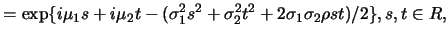 $\displaystyle =\mbox{exp}\{i\mu_1 s+i\mu_2 t-(\sigma_1^2
s^2+\sigma_2^2 t^2+2\sigma_1 \sigma_2 \rho st)/2 \}, s,t\in R,$