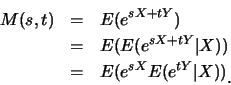 \begin{eqnarray*}
M(s,t) &=& E(e^{sX+tY})\\
&=& E(E(e^{sX+tY}\vert X))\\
&=& E(e^{sX}E(e^{tY}\vert X))\raisebox{-1.2mm}{�C}
\end{eqnarray*}