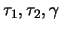 $\tau_1, \tau_2,
\gamma$