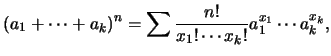 $\displaystyle {(a_1+\cdots+a_k)}^n=\sum\frac{n!}{x_1!\cdots x_k!}a_1^{x_1}\cdots
a_k^{x_k},$