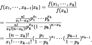 \begin{eqnarray*}
&&f(x_{1},\cdots,x_{k-1}\vert x_k)=\frac{f(x_{1},\cdots,x_{k})...
...x_1}\cdots(\frac{p_{k-1}}{1-p_k})^{x_{k-1}}\raisebox{-1.2mm}{�C}
\end{eqnarray*}