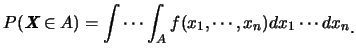 $\displaystyle P(\mbox{\it\textbf{X}}\in A)=\int \cdots \int_A
f(x_1,\cdots,x_n)dx_1
\cdots dx_n\raisebox{-1.2mm}{。}$