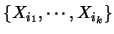 $\{X_{i_1},\cdots,X_{i_k}\}$