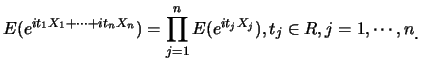 $\displaystyle E(e^{it_1X_1+\cdots+it_nX_n})=\prod_{j=1}^n E(e^{it_jX_j}),t_j \in
R,j=1,\cdots,n\raisebox{-1.2mm}{�C}$