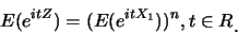 \begin{eqnarray*}
E(e^{itZ})=(E(e^{itX_1}))^n, t\in R\raisebox{-1.2mm}{�C}
\end{eqnarray*}