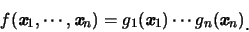 \begin{eqnarray*}
f(\mbox{\it\textbf{x}}_1,\cdots,\mbox{\it\textbf{x}}_n)=g_1(\m...
...bf{x}}_1)\cdots
g_n(\mbox{\it\textbf{x}}_n)\raisebox{-1.2mm}{�C}
\end{eqnarray*}