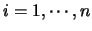$i=1,\cdots,\linebreak n$
