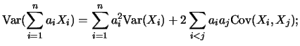 $\displaystyle \mbox{Var}(\sum_{i=1}^n a_i X_i)=\sum_{i=1}^n a_i^2
\mbox{Var}(X_i)+2\sum_{i<j} a_i a_j \mbox{Cov}(X_i,X_j);$