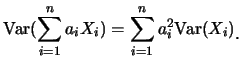 $\displaystyle \mbox{Var}(\sum_{i=1}^n a_i X_i)=\sum_{i=1}^n a_i^2
\mbox{Var}(X_i)\raisebox{-1.2mm}{。}$
