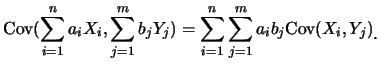 $\displaystyle \mbox{Cov}(\sum_{i=1}^n a_i X_i, \sum_{j=1}^m b_j Y_j)=\sum_{i=1}^n
\sum_{j=1}^m a_i b_j\mbox{Cov} (X_i, Y_j)\raisebox{-1.2mm}{。}$
