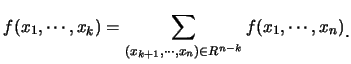 $\displaystyle f(x_1,\cdots,x_k)=\sum_{(x_{k+1},\cdots,x_n)\in
R^{n-k}}f(x_1,\cdots,x_n)\raisebox{-1.2mm}{。}$
