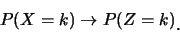 \begin{eqnarray*}
P(X=k)\rightarrow P(Z=k)\raisebox{-1.2mm}{�C}
\end{eqnarray*}