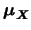 $\mbox{\mathversion{bold}{$\mu$}}_{\mbox{\scriptsize\mathversion{bold}{$X$}}}$