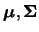 $\mbox{\mathversion{bold}{$\mu$}},
\mbox{\mathversion{bold}{$\Sigma$}}$