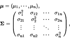 \begin{eqnarray*}
&& \mbox{\mathversion{bold}{$\mu$}}=(\mu_1,\cdots,\mu_n),\\
&...
...s & \vdots\cr
\sigma_{n1} & \sigma_{n2} & \cdots & \sigma_n^2 },
\end{eqnarray*}