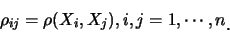 \begin{eqnarray*}
\rho_{ij}=\rho(X_i, X_j), i,j=1,\cdots,n\raisebox{-1.2mm}{�C}
\end{eqnarray*}
