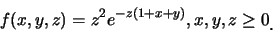 \begin{eqnarray*}
f(x,y,z)=z^2e^{-z(1+x+y)},x,y,z\geq 0\raisebox{-1.2mm}{�C}
\end{eqnarray*}