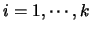 $i=1,\cdots,k$